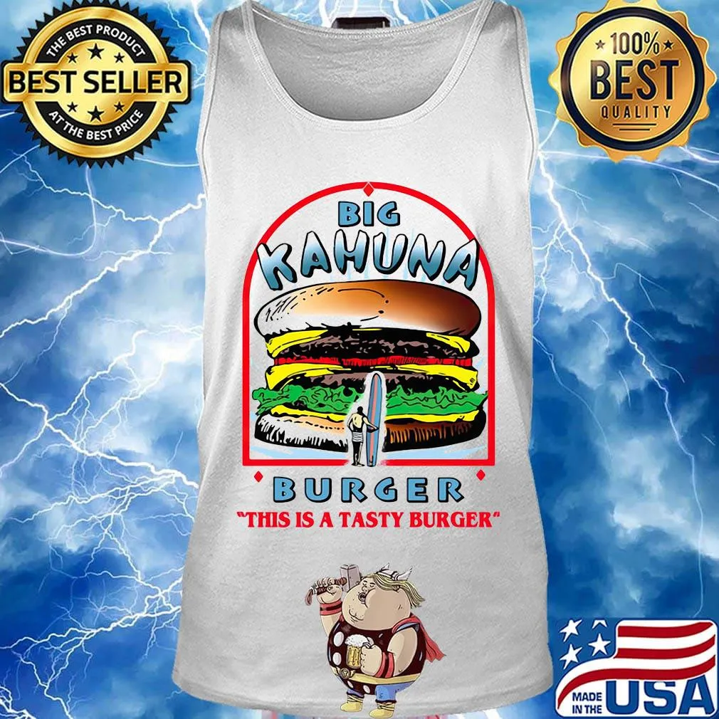 Big kahuna burger this is a tasty burger s Tank top