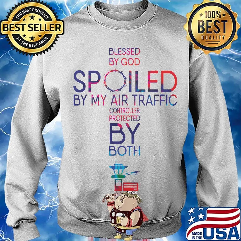 Blessed By God Spoiled By My Air Traffic Controller Protected By Both Shirt Sweater