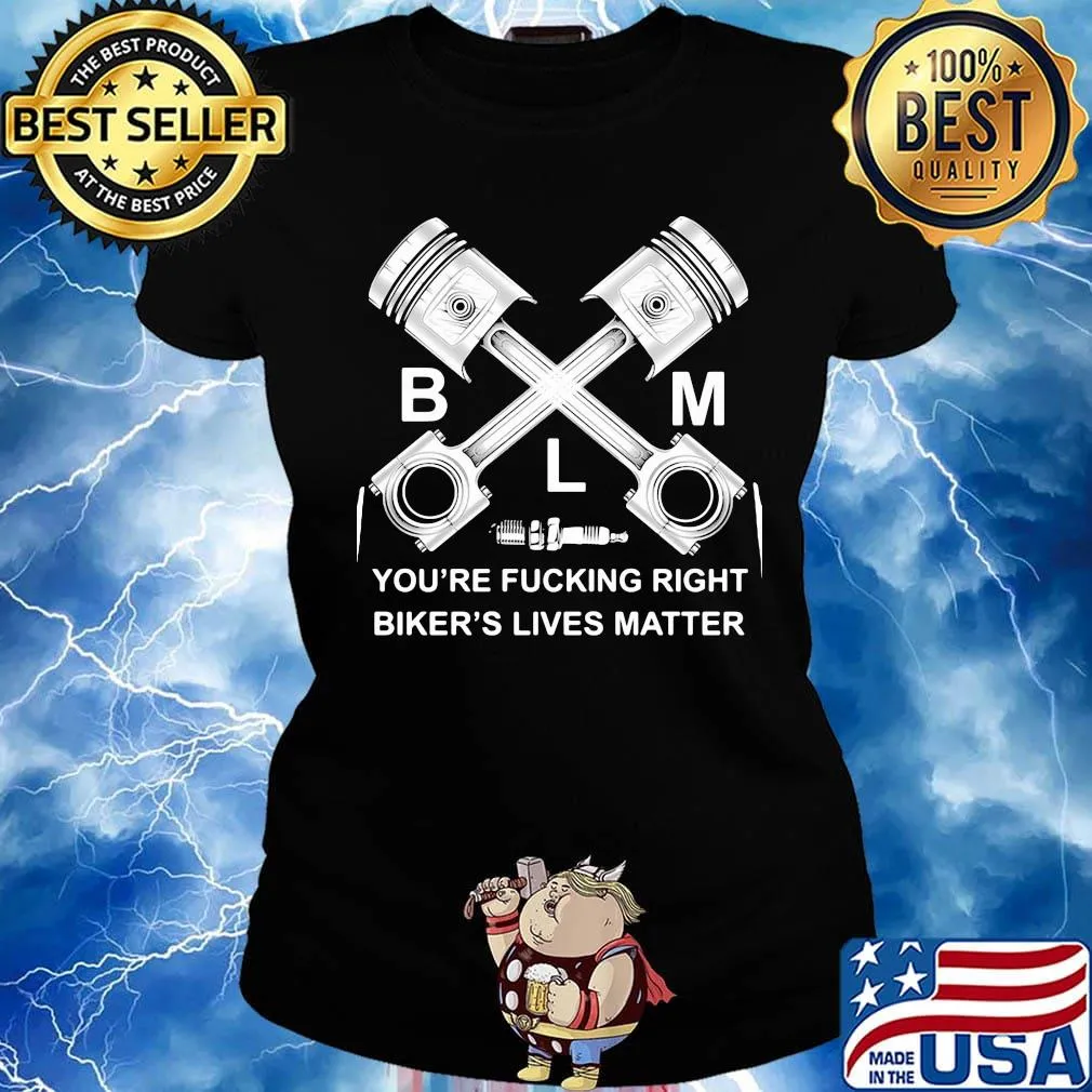 Blm you're fucking right biker's lives matter s Ladies tee