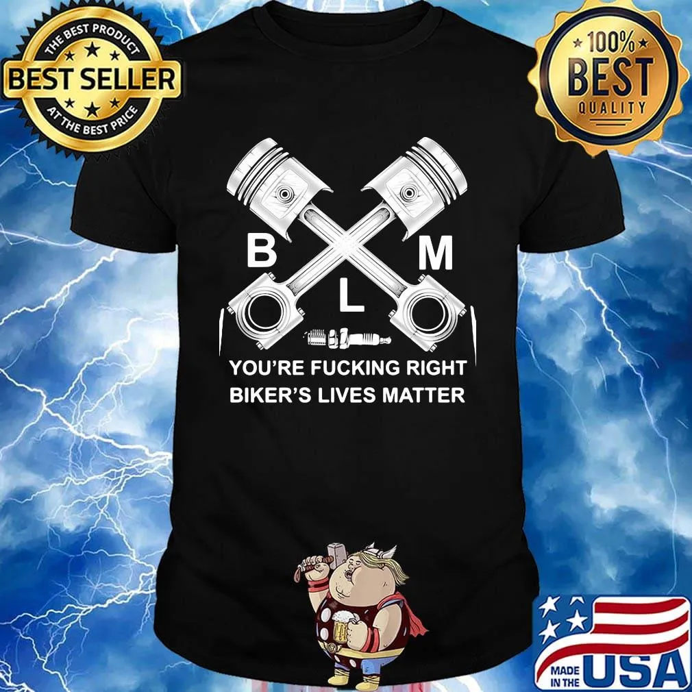 Blm you're fucking right biker's lives matter shirt