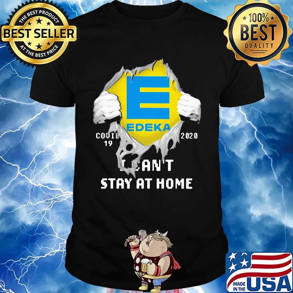 Blood insides edeka covid-19 2020 i can't stay at home shirt