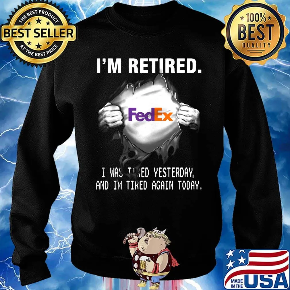 Blood insides fedex i'm retired i was tired yesterday and i'm tired again today s Sweater