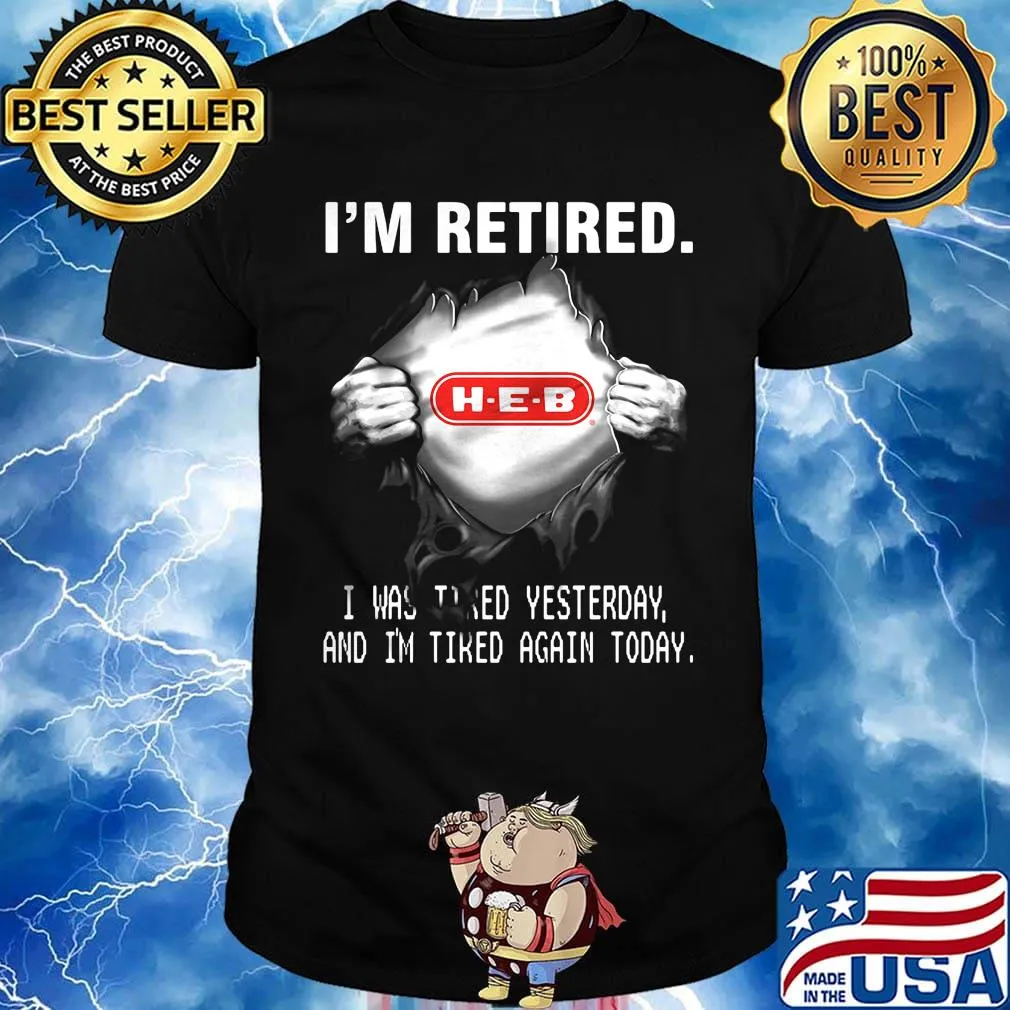 Blood insides heb i'm retired i was tired yesterday and i'm tired again today shirt