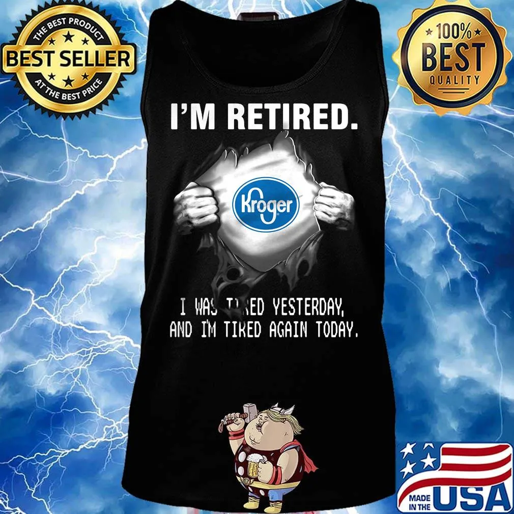 Blood insides kroger i'm retired i was tired yesterday and i'm tired again today s Tank top