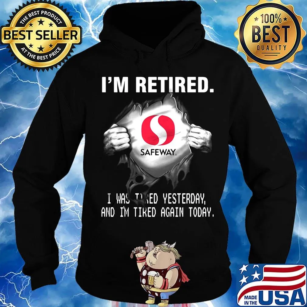 Blood insides safeway logo i'm retired i was tired yesterday and i'm tired again today s Hoodie