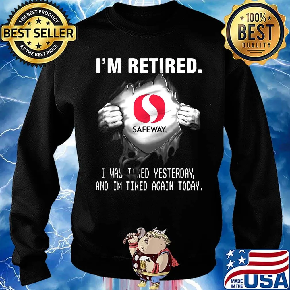Blood insides safeway logo i'm retired i was tired yesterday and i'm tired again today s Sweater