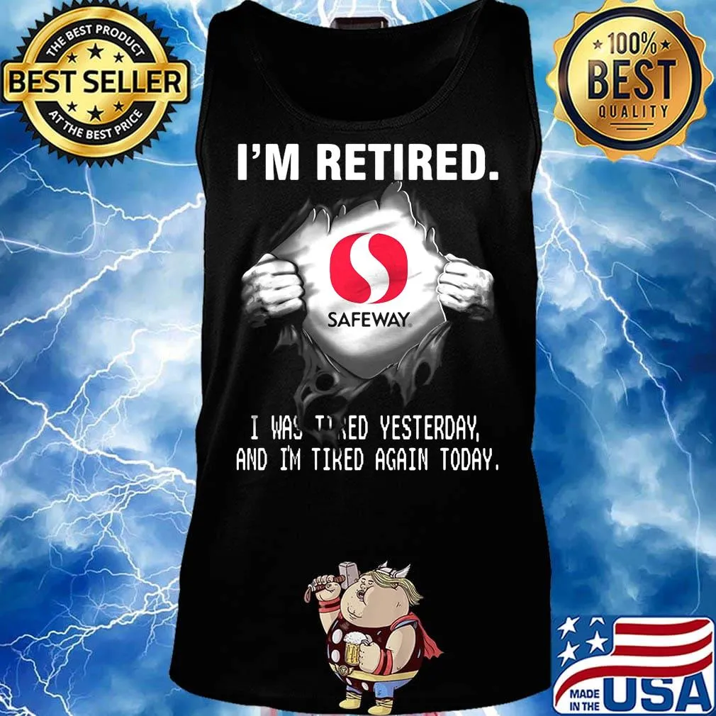 Blood insides safeway logo i'm retired i was tired yesterday and i'm tired again today s Tank top