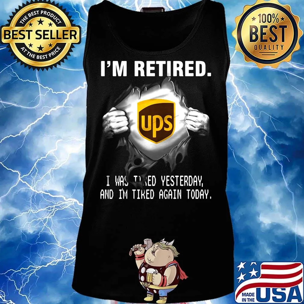 Blood insides ups i'm retired i was tired yesterday and i'm tired again today s Tank top