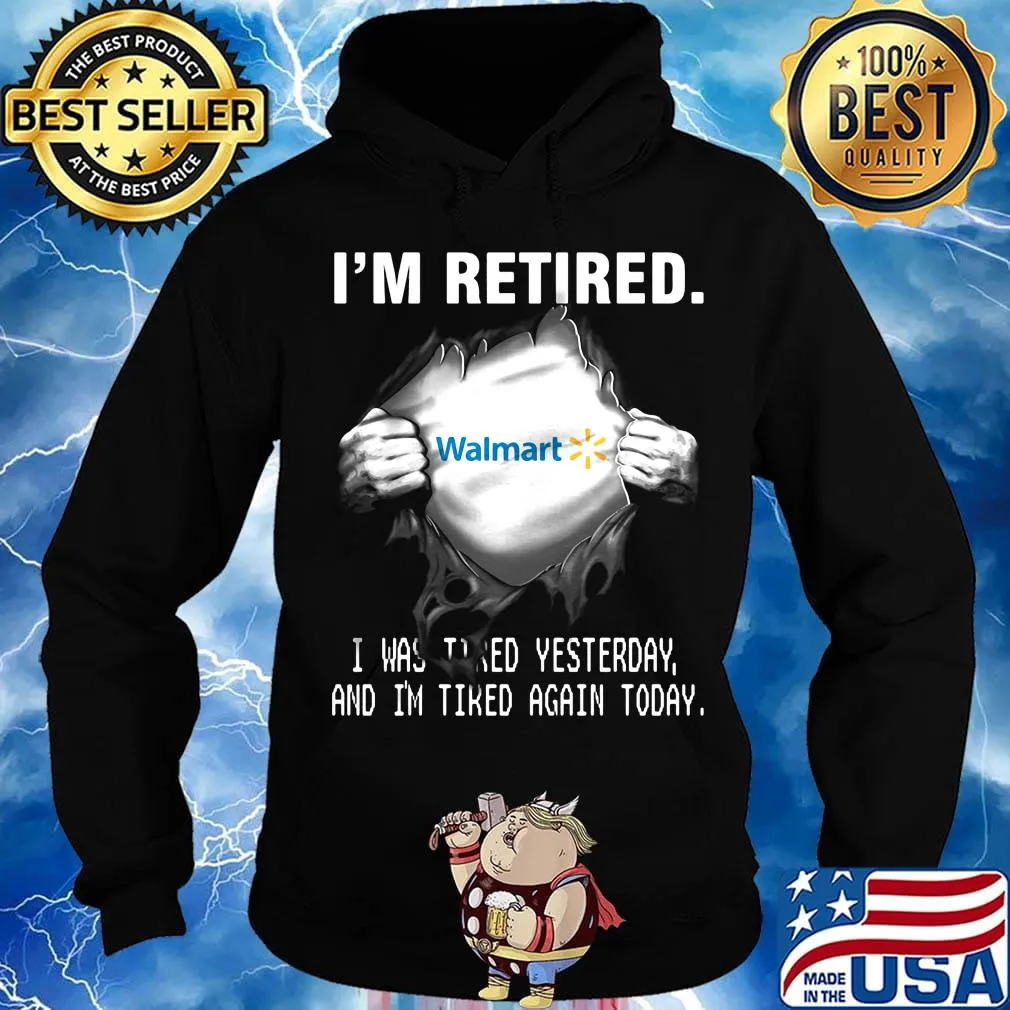 Blood insides walmart i'm retired i was tired yesterday and i'm tired again today s Hoodie