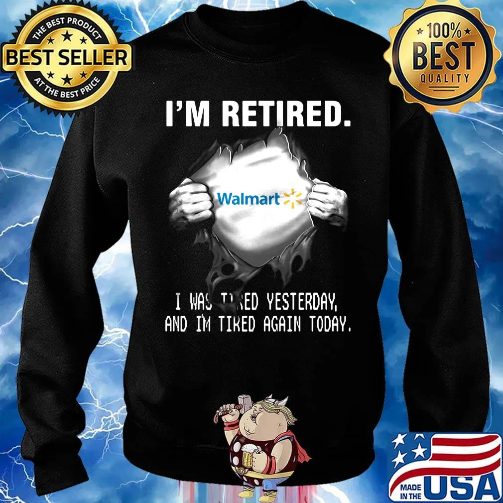 Blood insides walmart i'm retired i was tired yesterday and i'm tired again today s Sweater