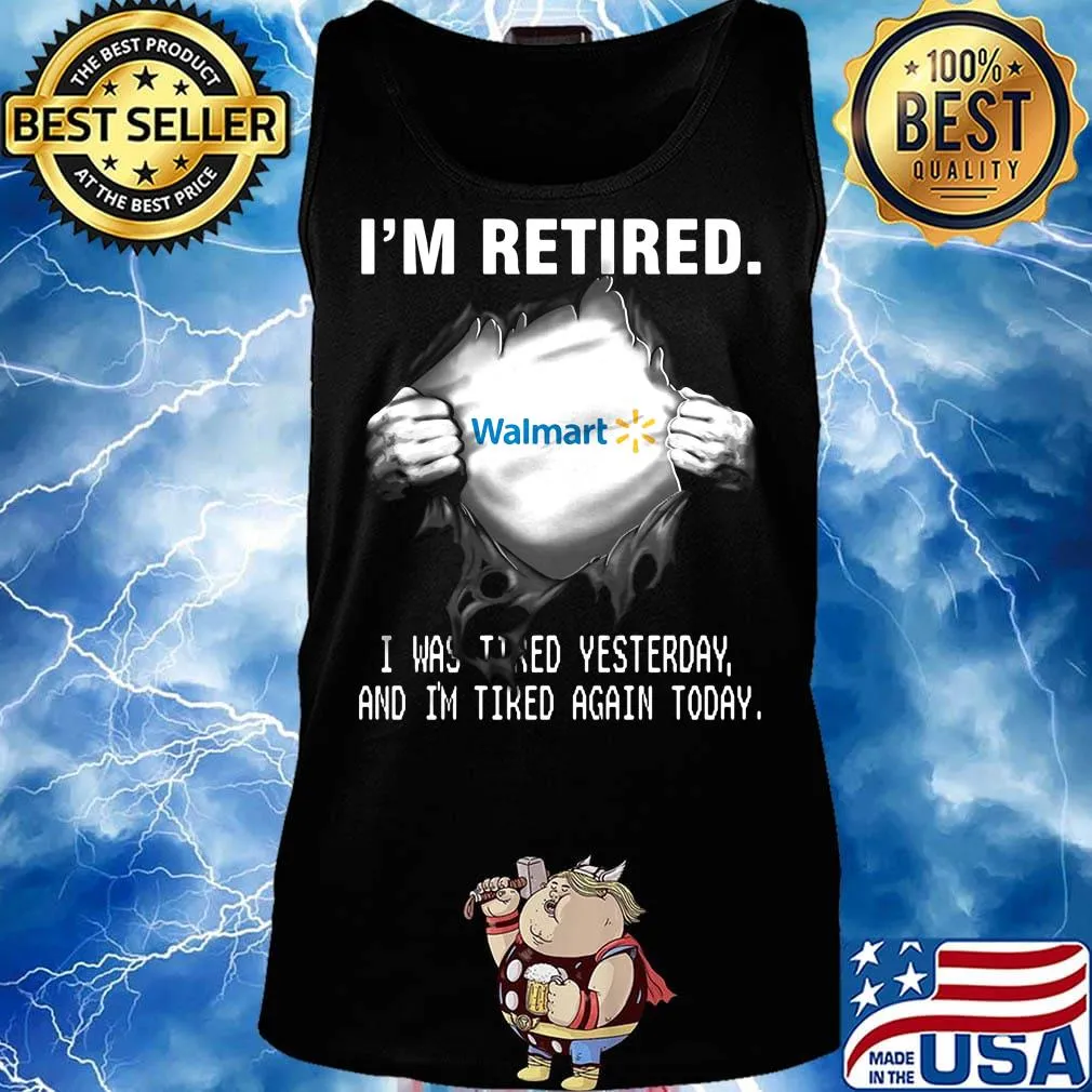 Blood insides walmart i'm retired i was tired yesterday and i'm tired again today s Tank top