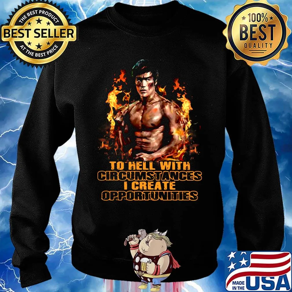 Bruce lee to hell with circumstances i create opportunities fire s Sweater