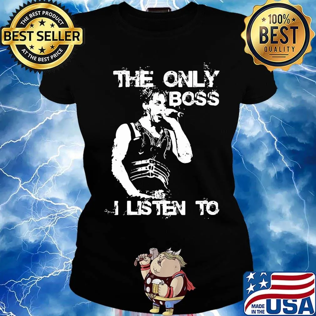 Bruce springsteen the only boss i listen to s Ladies tee