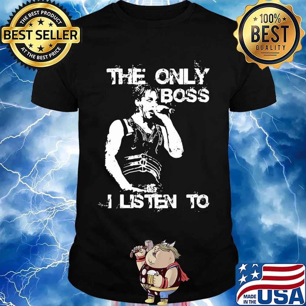 Bruce springsteen the only boss i listen to shirt