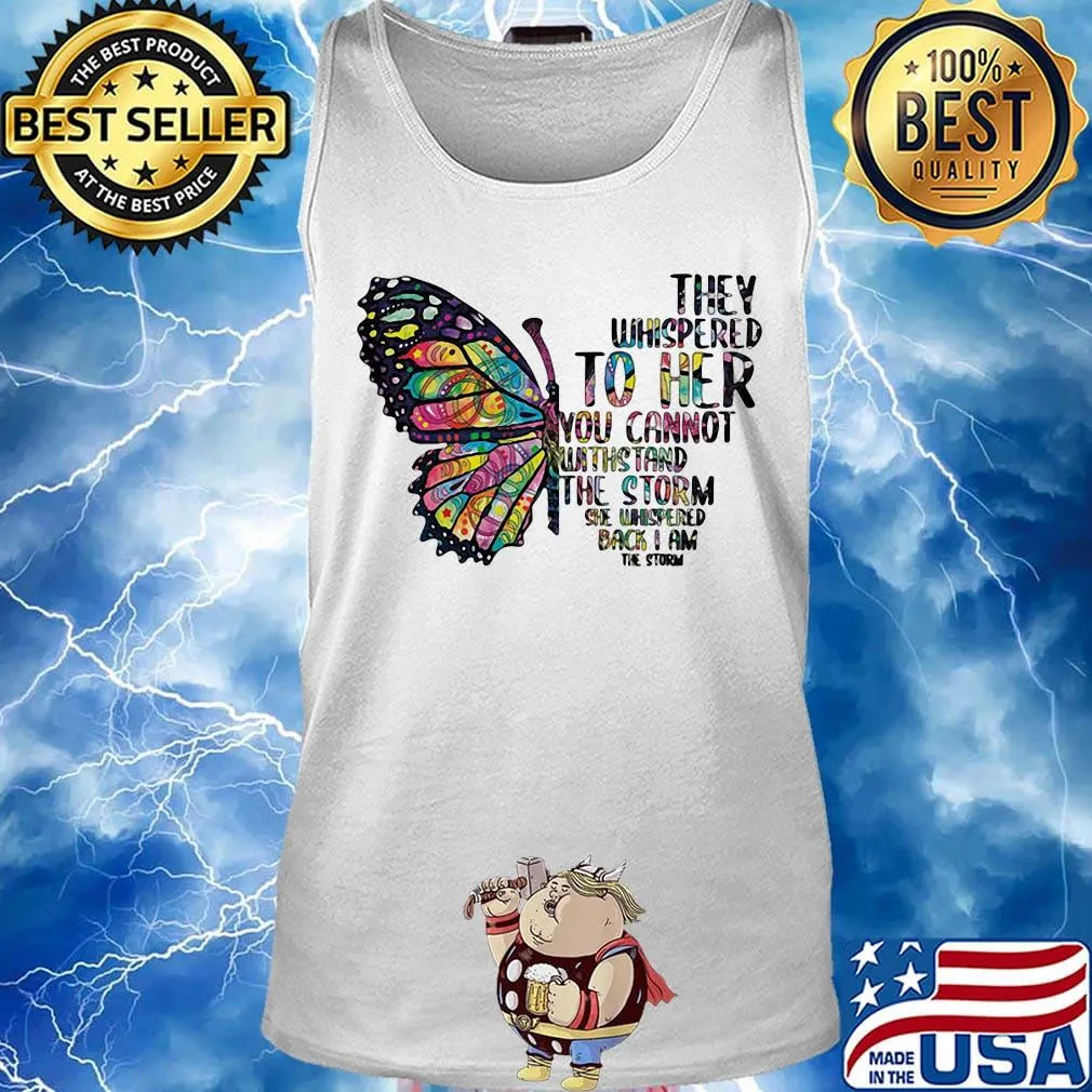 Butterfly tattoos they whispered to her you cannot withstand the storm she whispered back i am the storm s Tank top