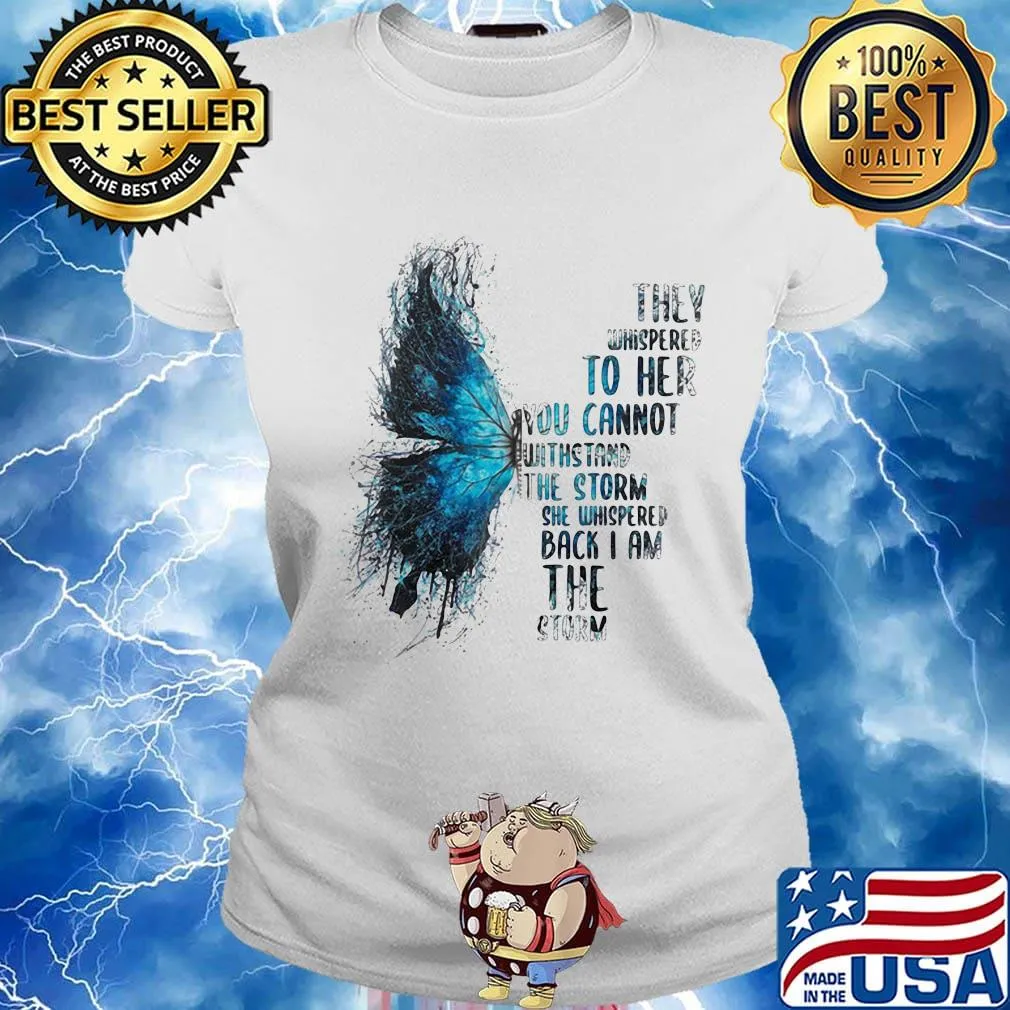 Butterfly they whispered to her you cannot withstand the storm she whispered back i am the storm s Ladies tee