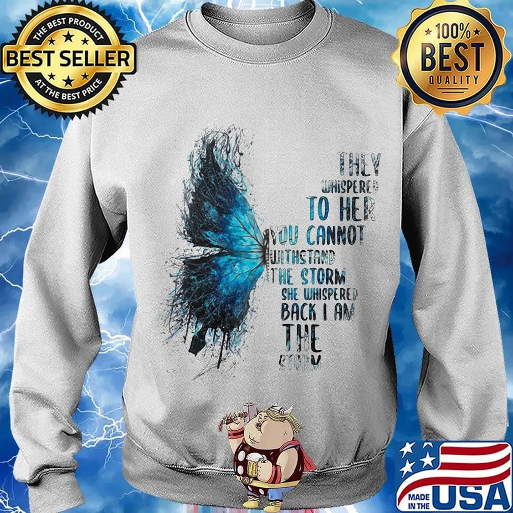 Butterfly they whispered to her you cannot withstand the storm she whispered back i am the storm s Sweater