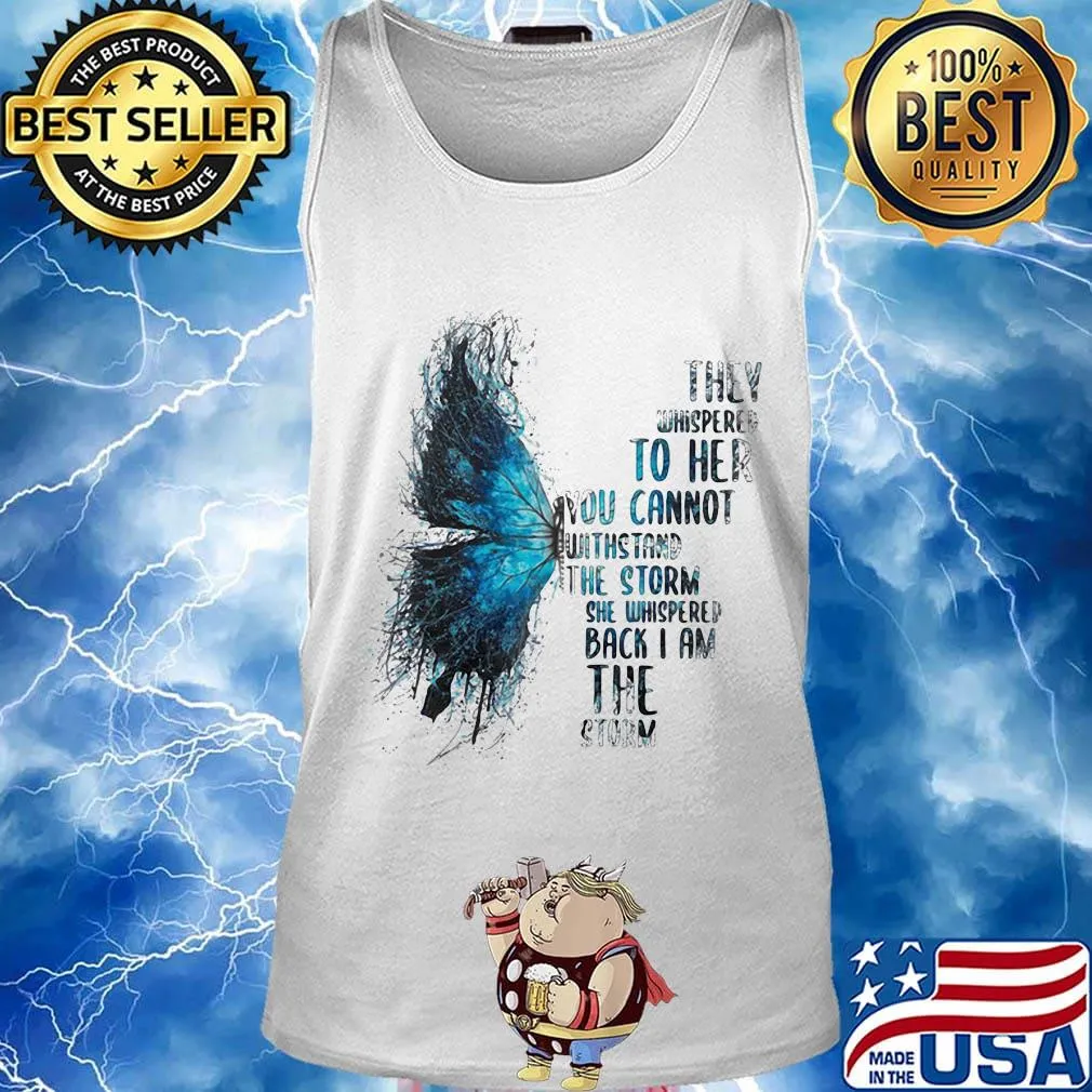 Butterfly they whispered to her you cannot withstand the storm she whispered back i am the storm s Tank top