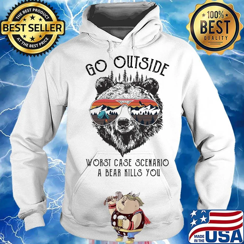 Camping go outside worst case scenario a bear kills you s Hoodie