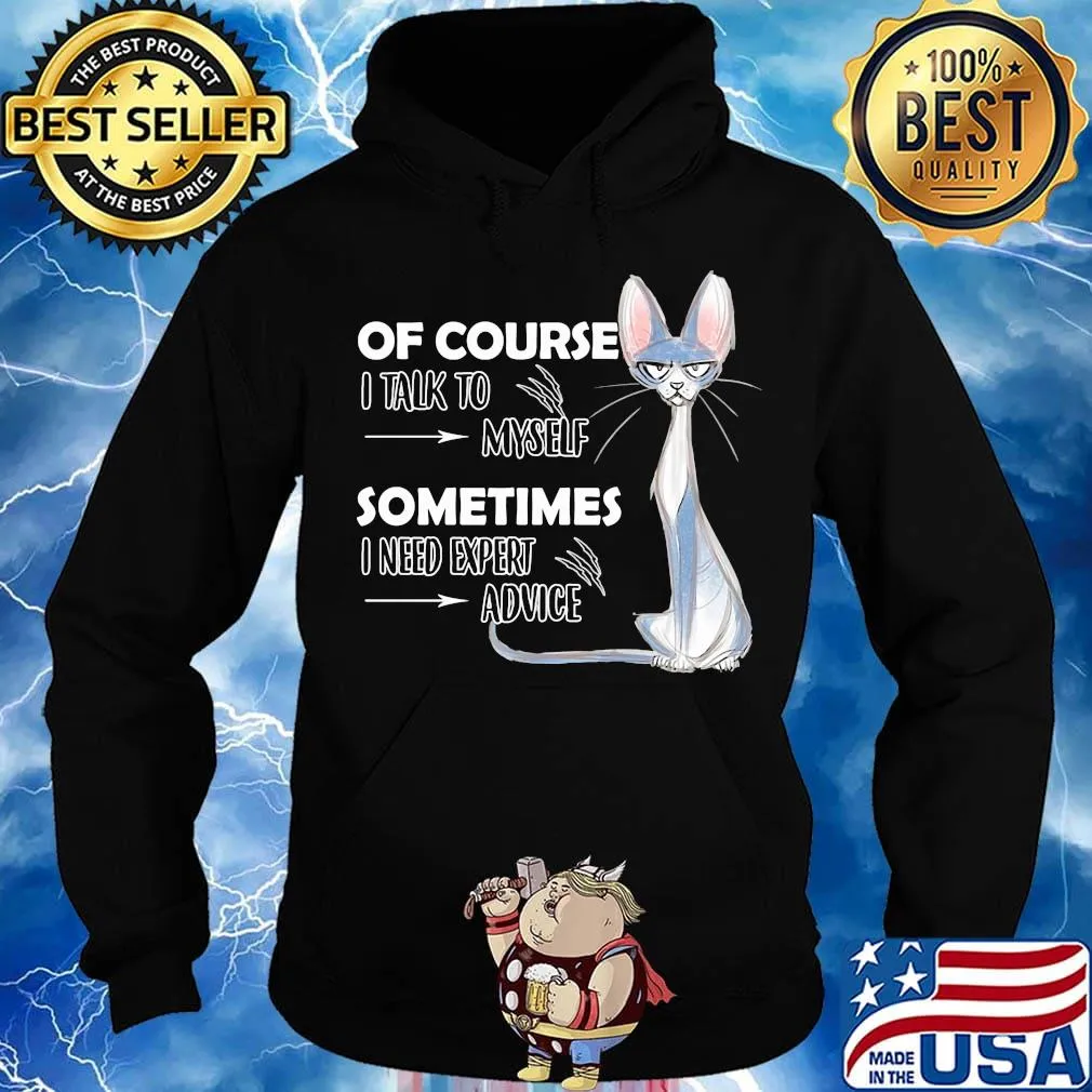 Cat of course i talk to myself sometimes i need expert advice s Hoodie