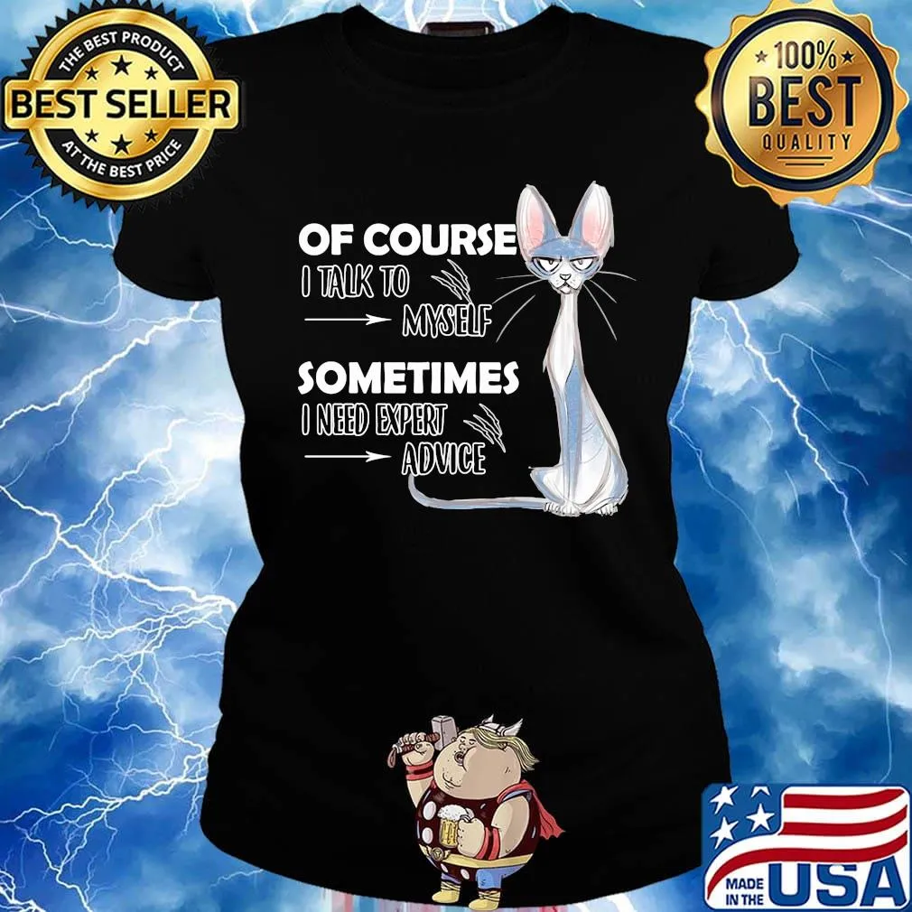 Cat of course i talk to myself sometimes i need expert advice s Ladies tee