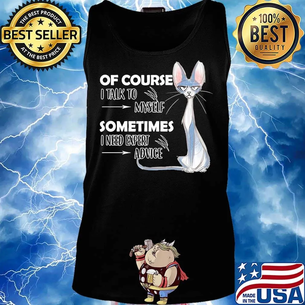 Cat of course i talk to myself sometimes i need expert advice s Tank top
