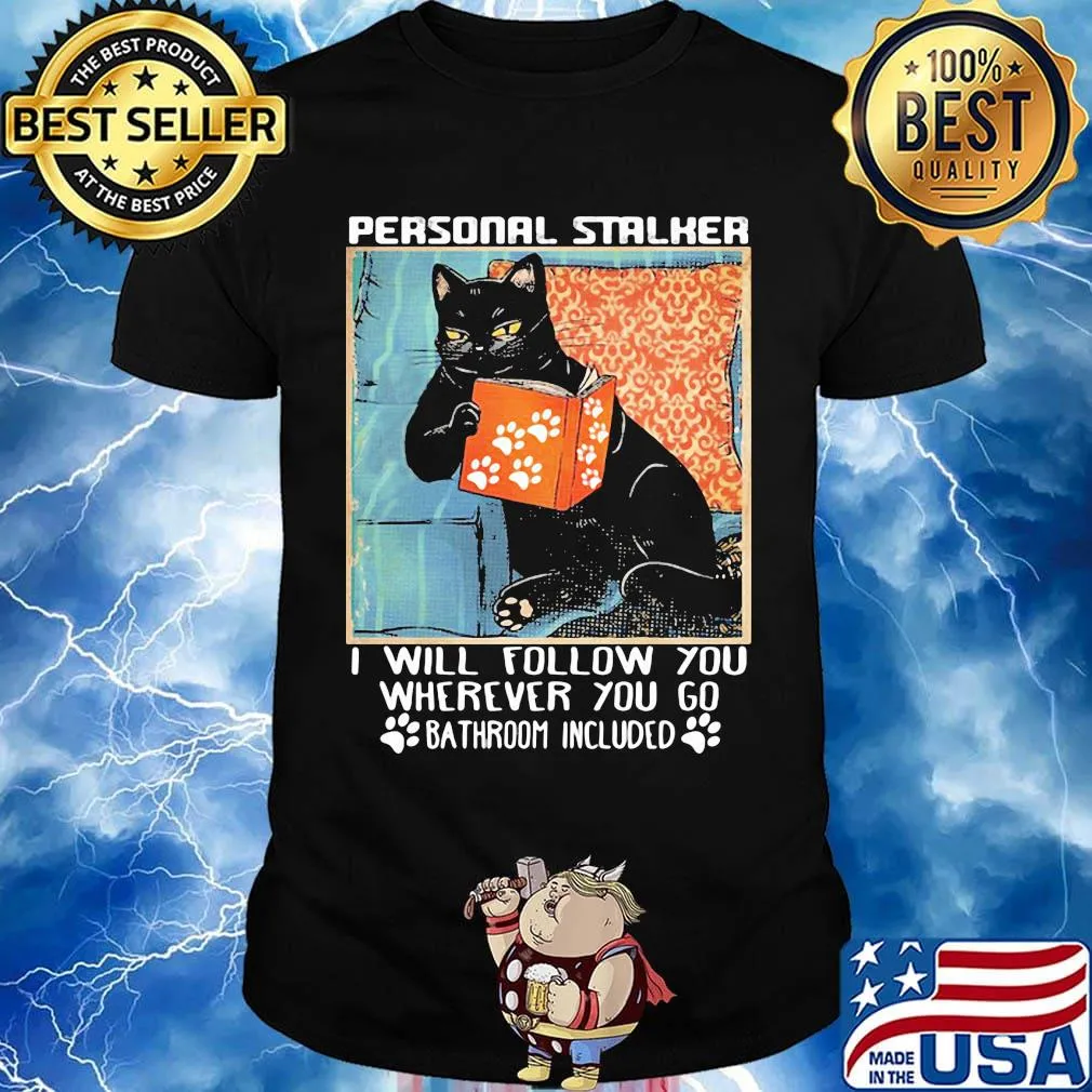 Cat paw personal stalker I will follow you wherever you go bathroom included shirt