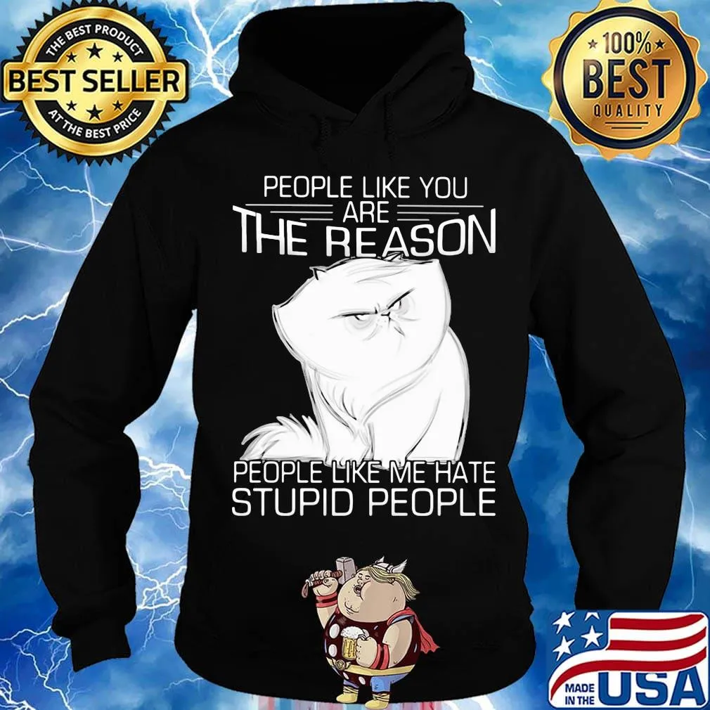 Cat people like you are the reason people like me hate stupid people s Hoodie