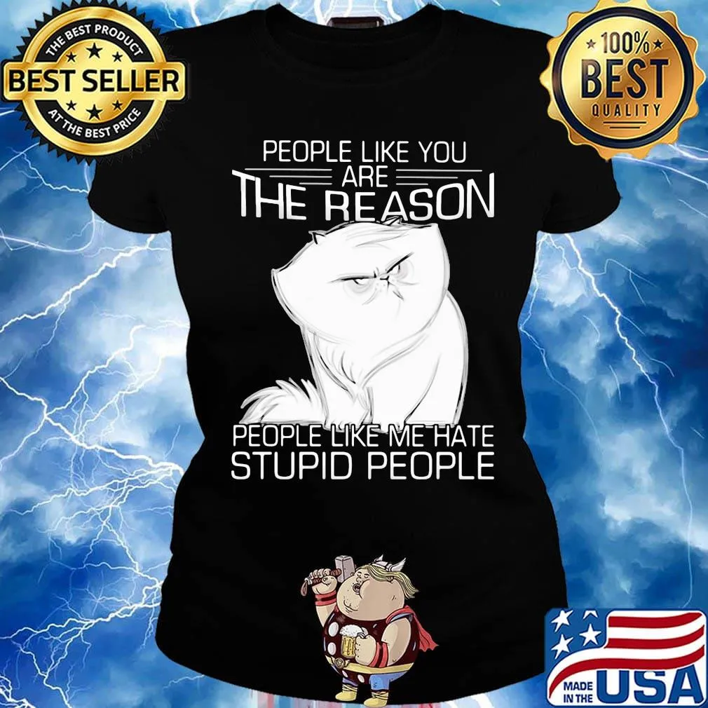 Cat people like you are the reason people like me hate stupid people s Ladies tee