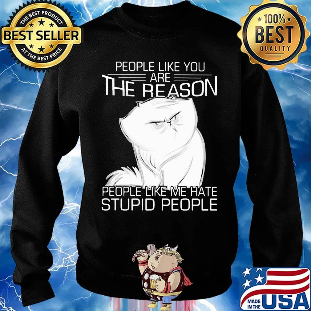 Cat people like you are the reason people like me hate stupid people s Sweater