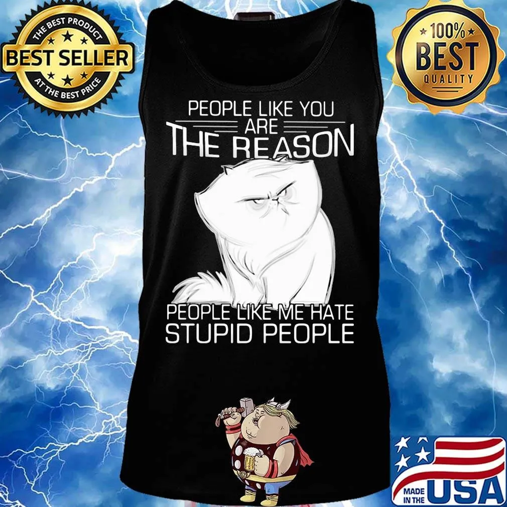 Cat people like you are the reason people like me hate stupid people s Tank top