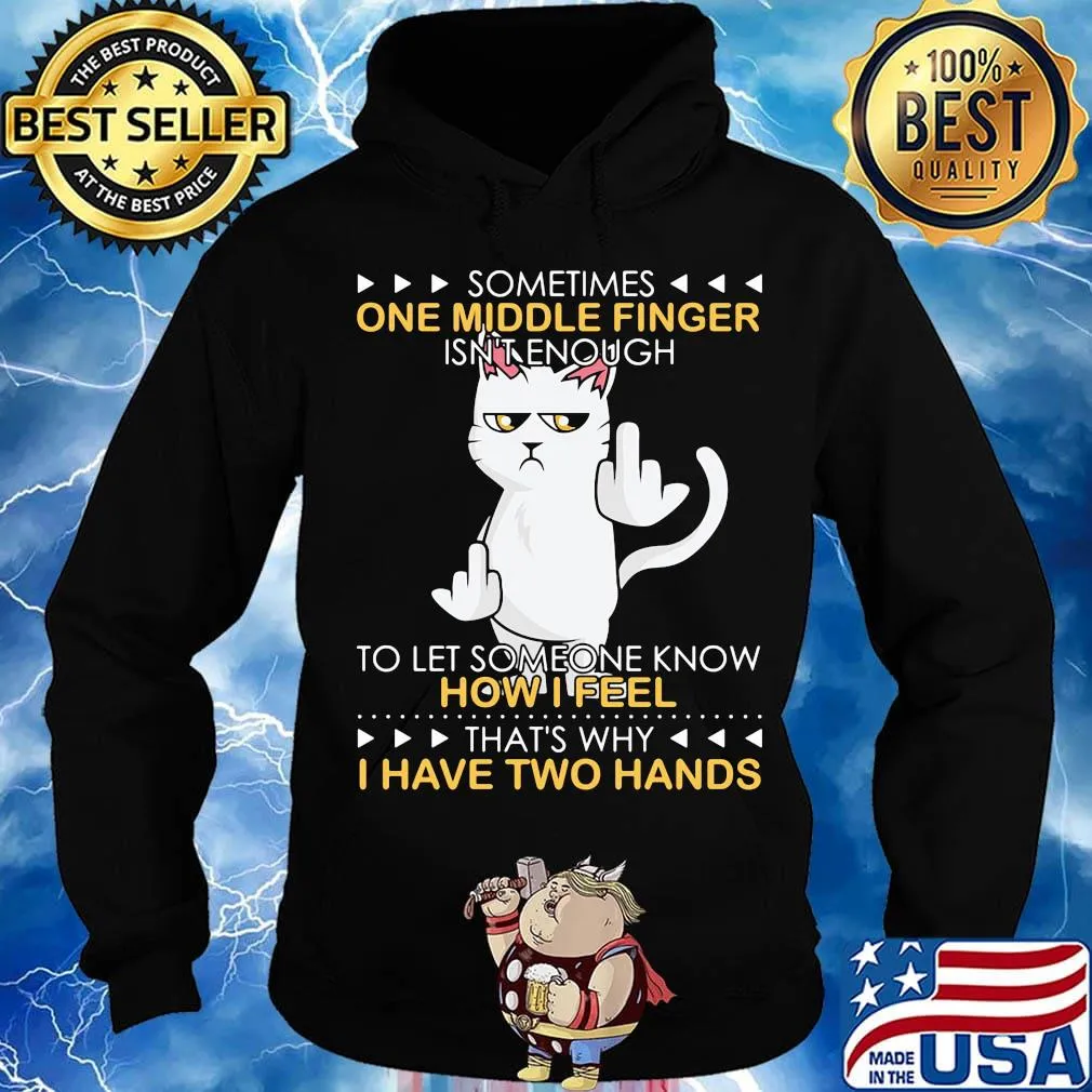 Cat sometimes one middle finger isn't enough to let someone know how I feel that's why I have two hands s Hoodie