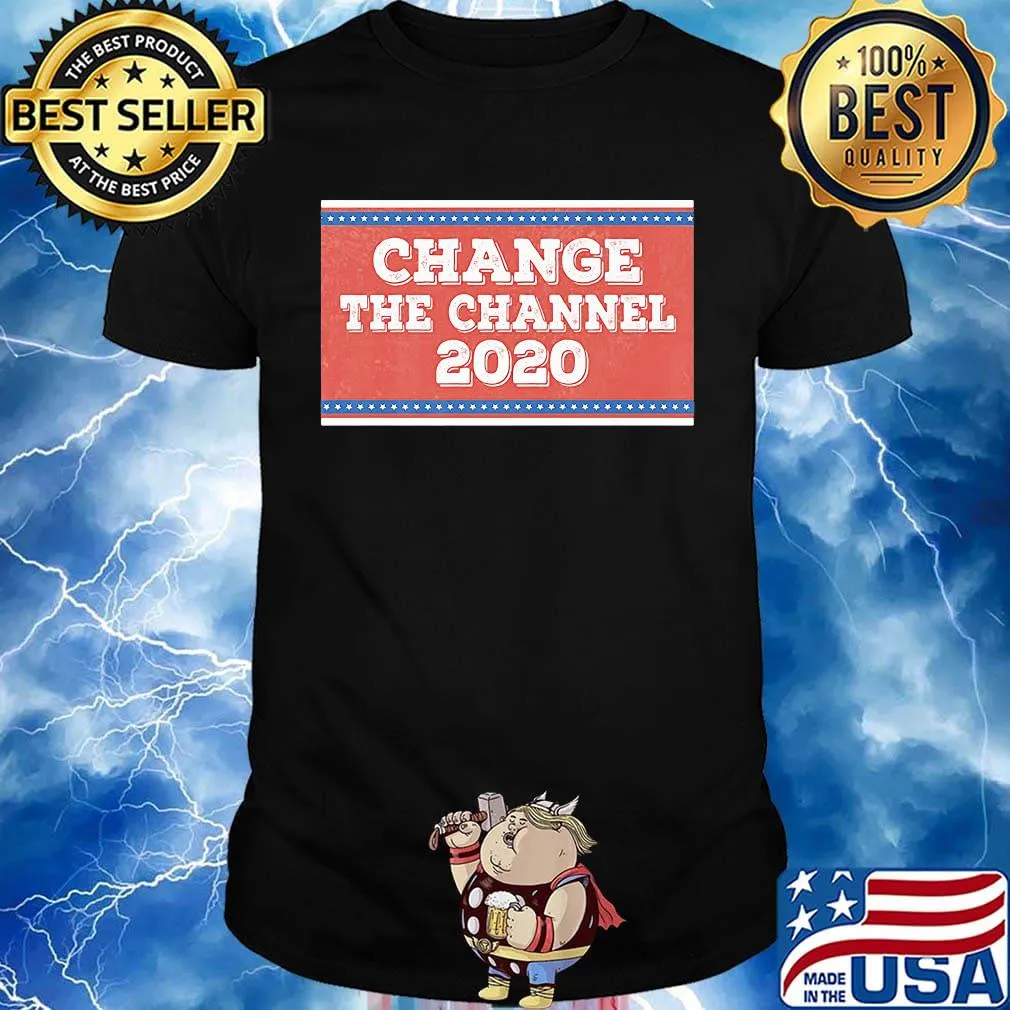 Change the channel 2020 shirt