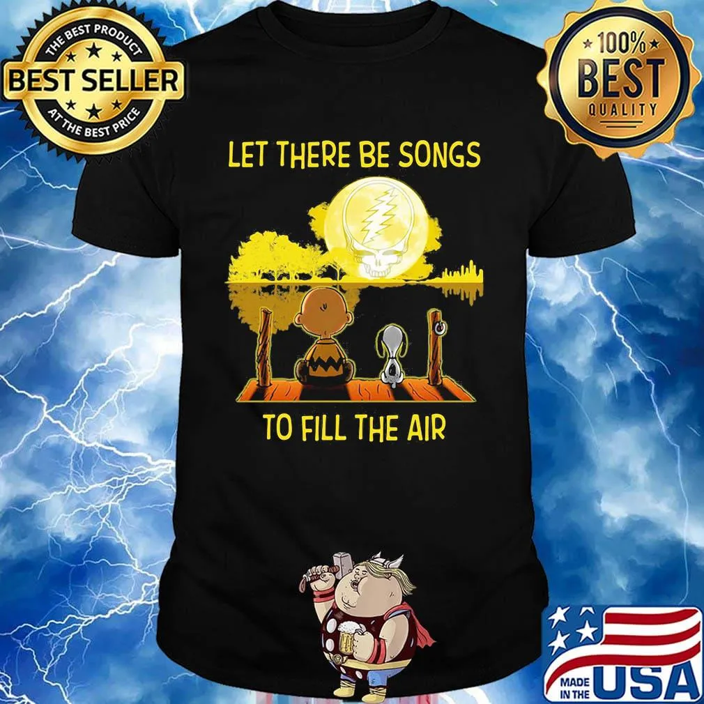 Charlie brown and snoopy let there be songs to fill the air grateful dead shirt