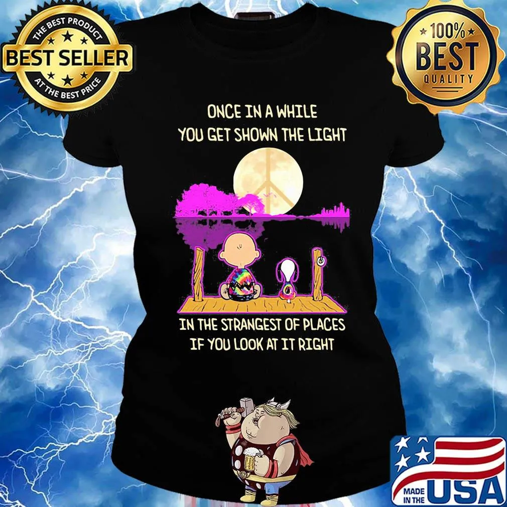 Charlie brown and snoopy once in a while you get shown the light in the strangest of places if you look at it right s Ladies tee