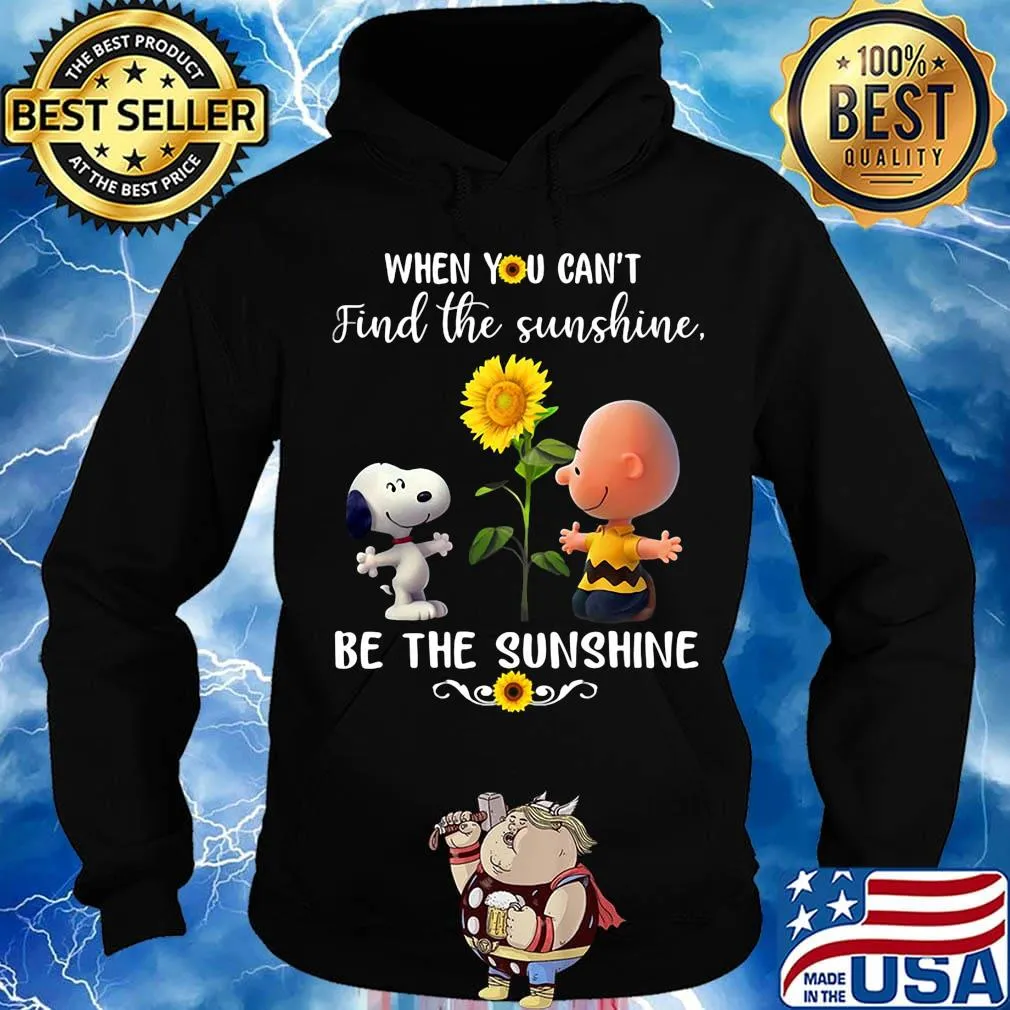 Charlie brown and snoopy sunflowers when you can't find the sunshine be the sunshine s Hoodie