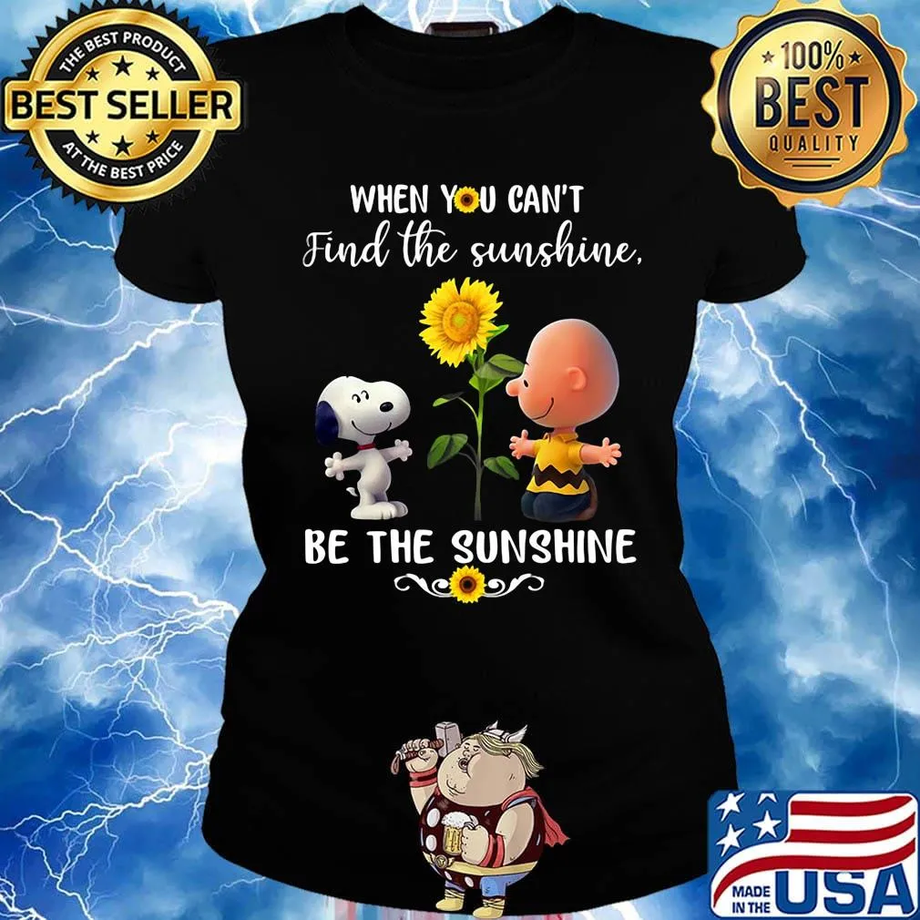Charlie brown and snoopy sunflowers when you can't find the sunshine be the sunshine s Ladies tee