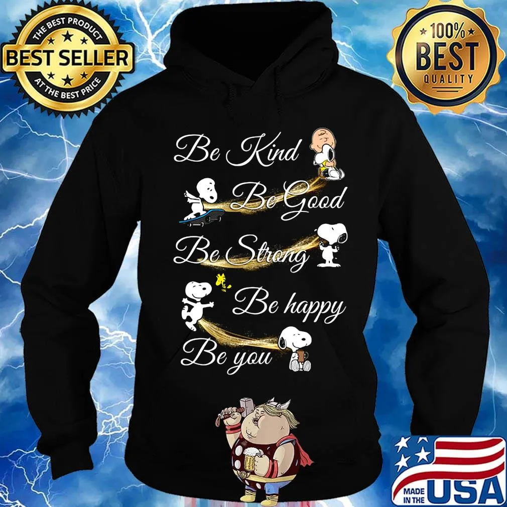 Charlie brown snoopy and woodstock be kind be good be strong be happy be you s Hoodie