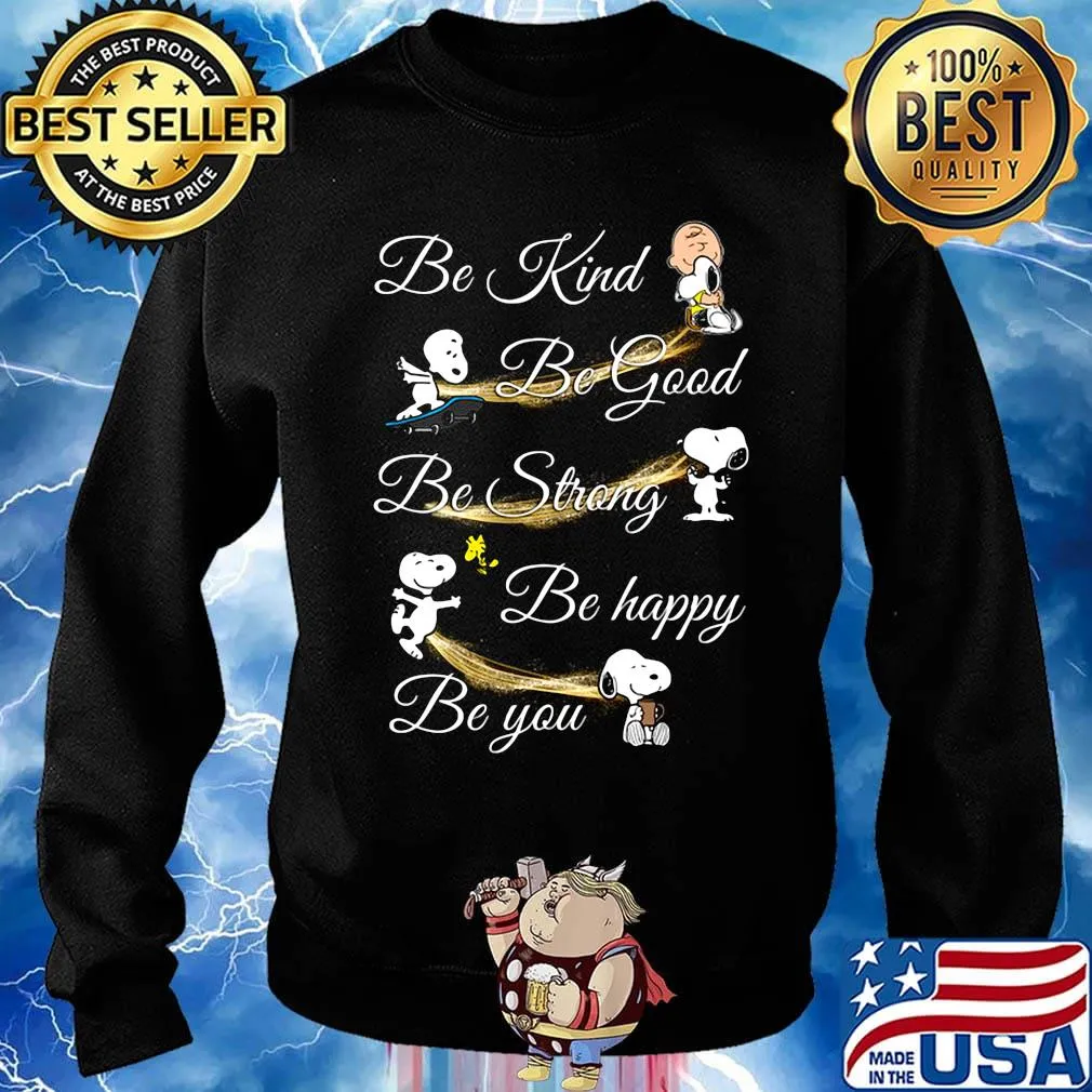 Charlie brown snoopy and woodstock be kind be good be strong be happy be you s Sweater