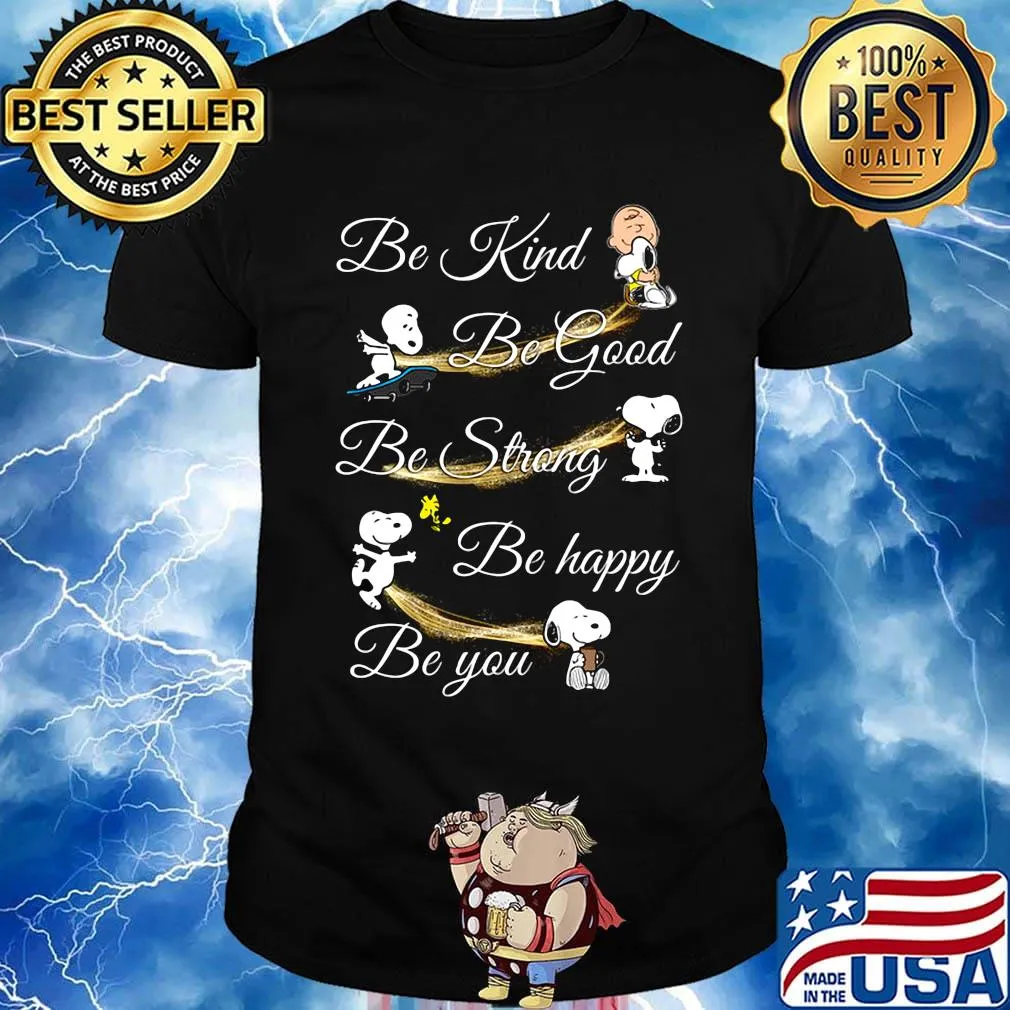 Charlie brown snoopy and woodstock be kind be good be strong be happy be you shirt