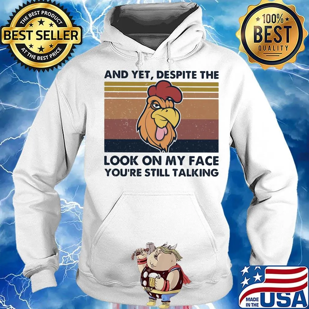 Chicken And yet, despite the look on my face you're still talking Vintage retro s Hoodie