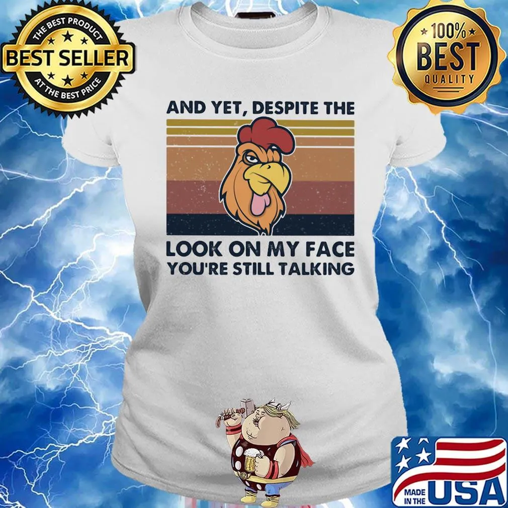 Chicken And yet, despite the look on my face you're still talking Vintage retro s Ladies tee