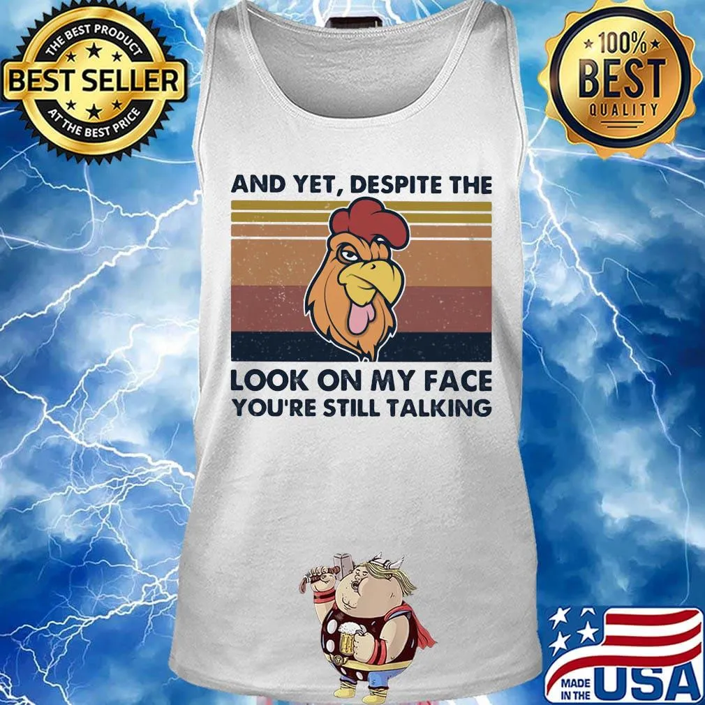 Chicken And yet, despite the look on my face you're still talking Vintage retro s Tank top