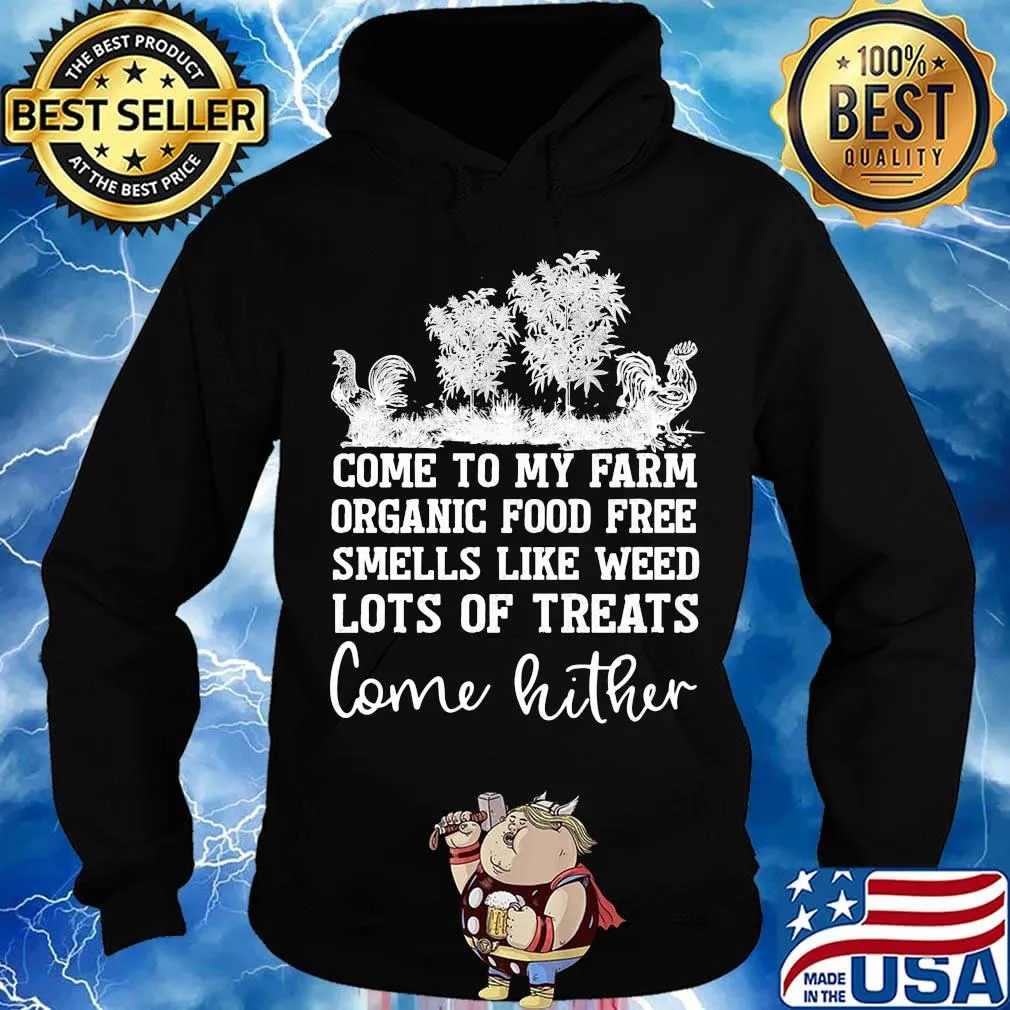Chicken come to my farm organic food free smells like weed lots of treats come hither s Hoodie