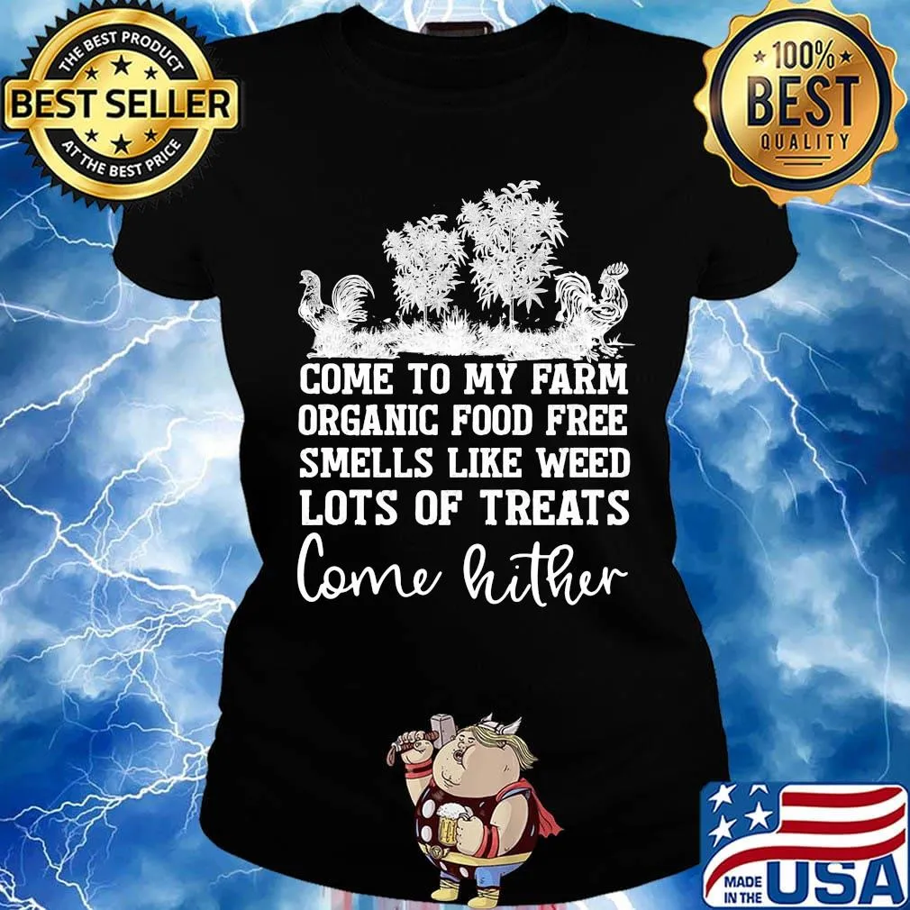 Chicken come to my farm organic food free smells like weed lots of treats come hither s Ladies tee