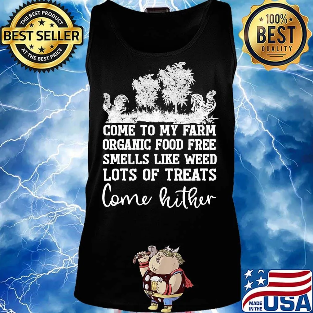 Chicken come to my farm organic food free smells like weed lots of treats come hither s Tank top