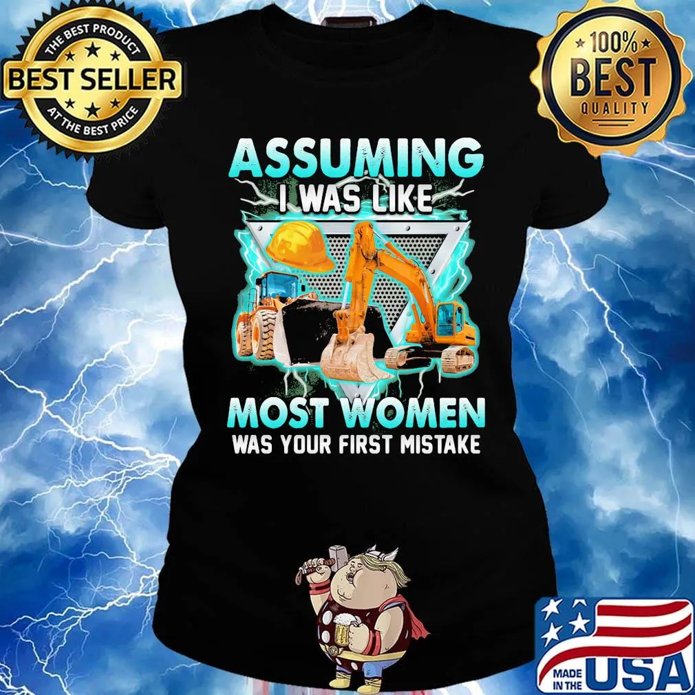 Construction assuming I was like most women was your first mistake s Ladies tee