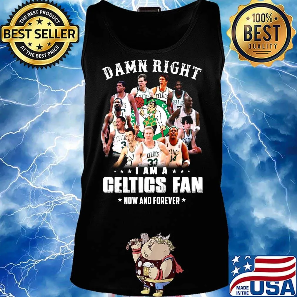 Damn right i am a celtics fan now and forever stars s Tank top