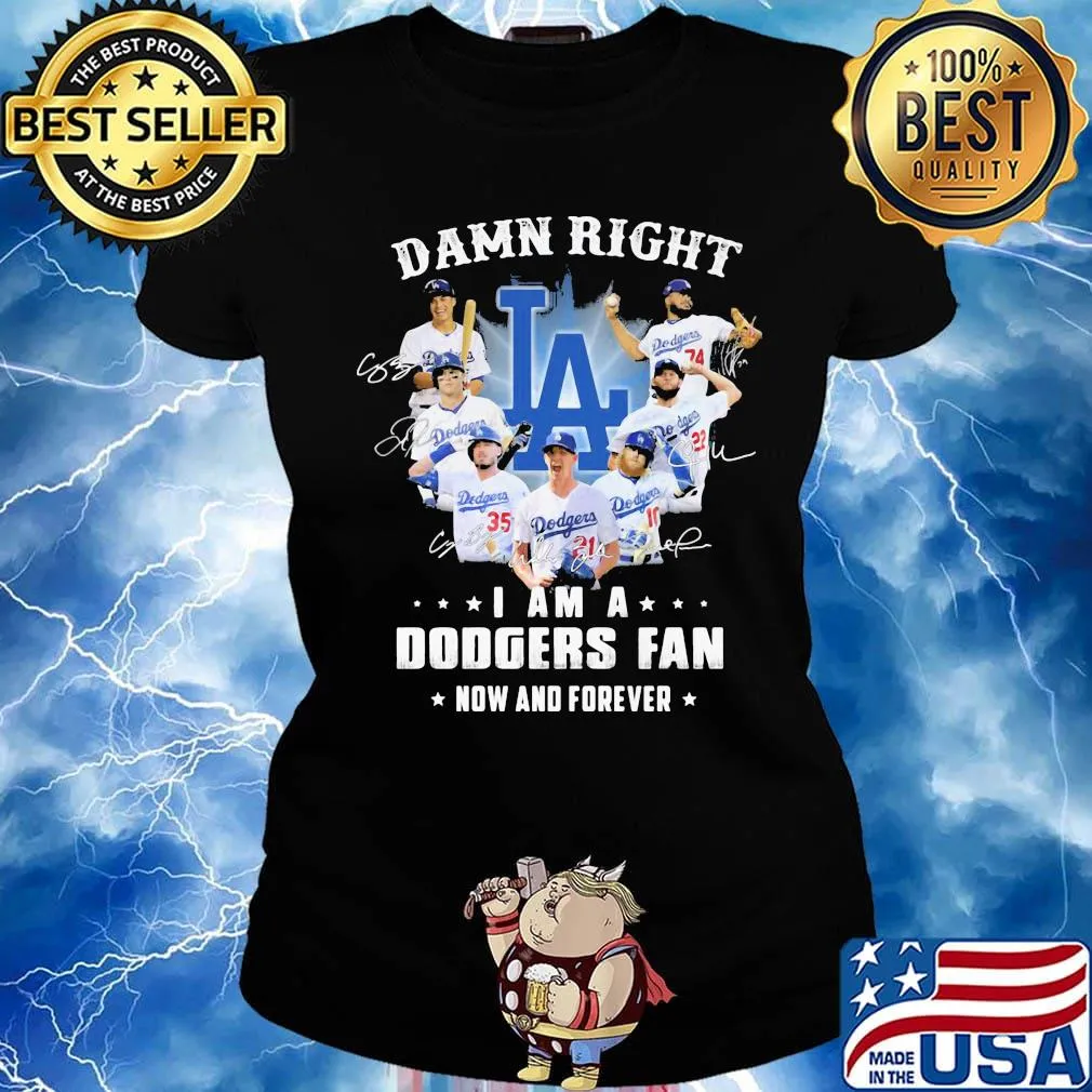 Damn right i am a los angeles dodgers fan now and forever stars signatures s Ladies tee