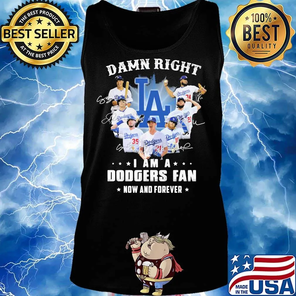 Damn right i am a los angeles dodgers fan now and forever stars signatures s Tank top